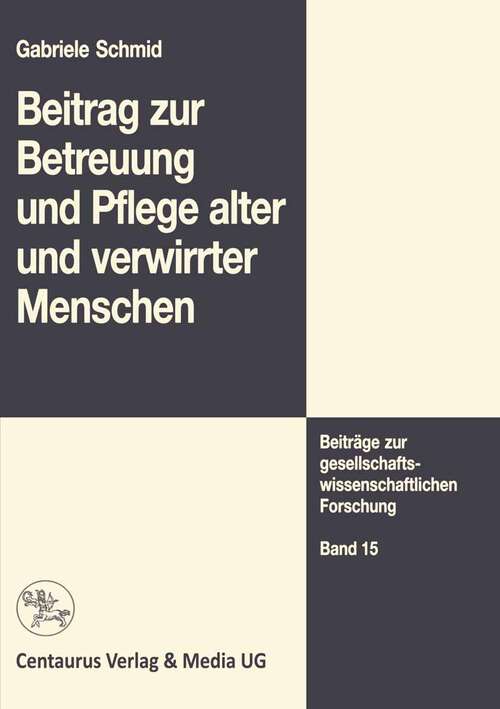 Book cover of Beitrag zur Betreuung und Pflege alter und verwirrter Menschen (1. Aufl. 1997) (Beiträge zur gesellschaftswissenschaftlichen Forschung #15)