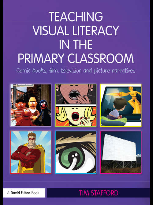 Book cover of Teaching Visual Literacy in the Primary Classroom: Comic Books, Film, Television and Picture Narratives