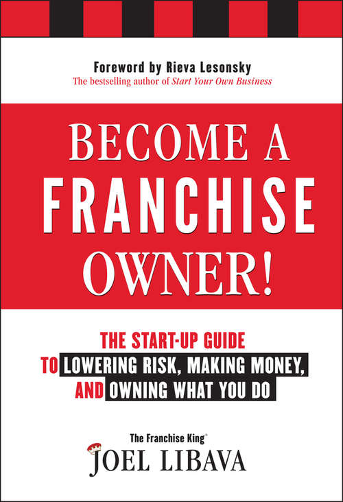 Book cover of Become a Franchise Owner!: The Start-Up Guide to Lowering Risk, Making Money, and Owning What you Do