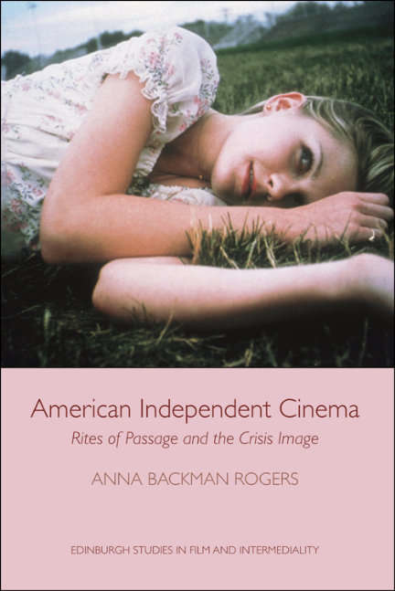 Book cover of American Independent Cinema: Rites of Passage and the Crisis Image (Edinburgh Studies in Film and Intermediality (PDF))
