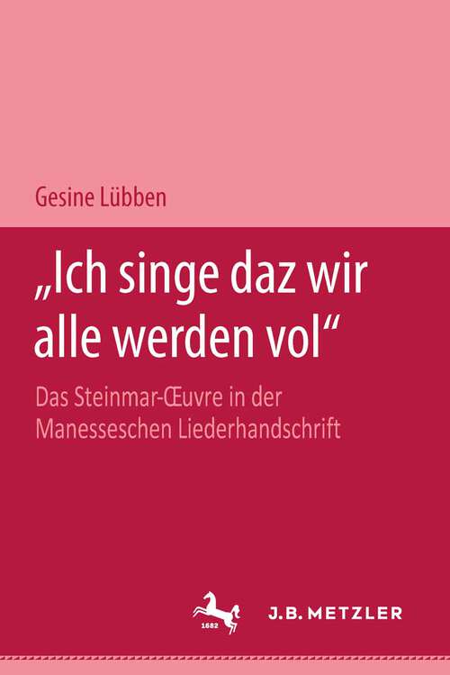 Book cover of "Ich singe daz wir alle werden vol": Das Steinmar-Oeuvre in der Manesseschen Liederhandschrift (1. Aufl. 1994)