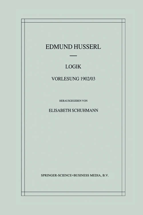 Book cover of Logik: Vorlesung 1902/03 (2001) (Husserliana: Edmund Husserl – Materialien #2)