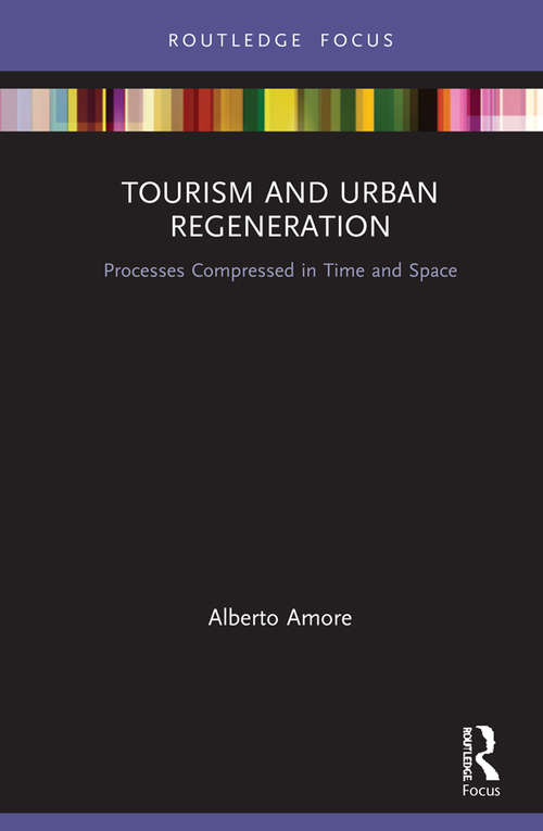 Book cover of Tourism and Urban Regeneration: Processes Compressed in Time and Space (Routledge Focus on Tourism and Hospitality)
