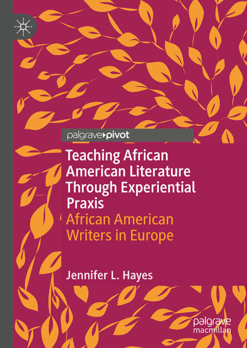 Book cover of Teaching African American Literature Through Experiential Praxis: African American Writers in Europe (1st ed. 2020)