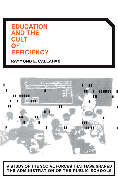 Book cover of Education and the Cult of Efficiency: A Study Of The Social Forces That Have Shaped The Administration Of The Public Schools