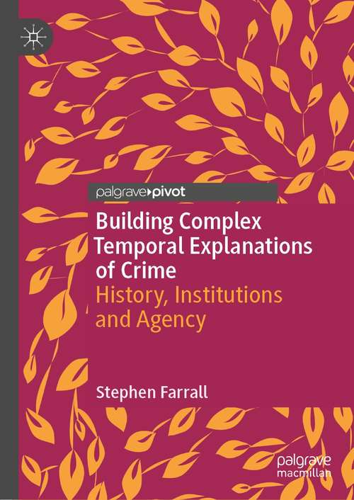 Book cover of Building Complex Temporal Explanations of Crime: History, Institutions and Agency (1st ed. 2021) (Critical Criminological Perspectives)