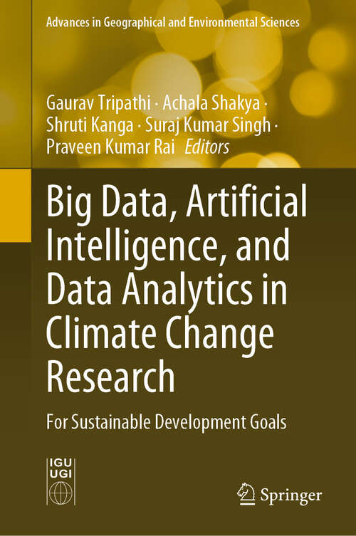 Book cover of Big Data, Artificial Intelligence, and Data Analytics in Climate Change Research: For Sustainable Development Goals (2024) (Advances in Geographical and Environmental Sciences)