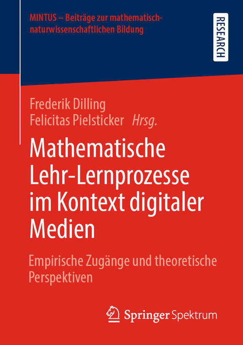 Book cover of Mathematische Lehr-Lernprozesse im Kontext digitaler Medien: Empirische Zugänge und theoretische Perspektiven (1. Aufl. 2020) (MINTUS – Beiträge zur mathematisch-naturwissenschaftlichen Bildung)
