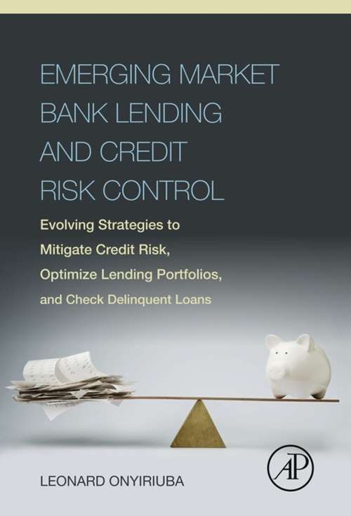 Book cover of Emerging Market Bank Lending and Credit Risk Control: Evolving Strategies to Mitigate Credit Risk, Optimize Lending Portfolios, and Check Delinquent Loans