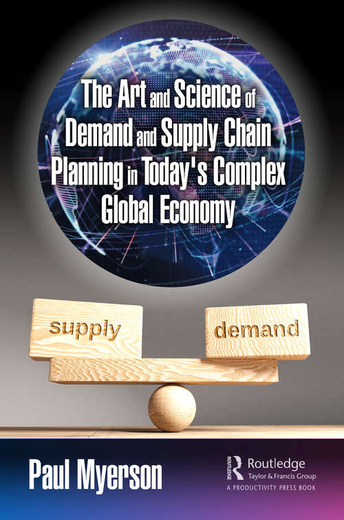 Book cover of The Art and Science of Demand and Supply Chain Planning in Today's Complex Global Economy