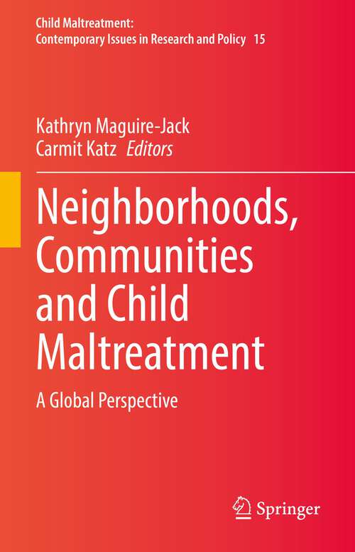 Book cover of Neighborhoods, Communities and Child Maltreatment: A Global Perspective (1st ed. 2022) (Child Maltreatment #15)