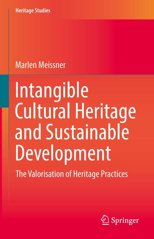 Book cover of Intangible Cultural Heritage and Sustainable Development: The Valorisation of Heritage Practices (1st ed. 2021) (Heritage Studies)