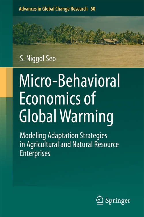 Book cover of Micro-Behavioral Economics of Global Warming: Modeling Adaptation Strategies in Agricultural and Natural Resource Enterprises (2015) (Advances in Global Change Research #60)