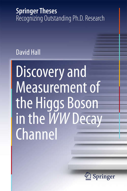 Book cover of Discovery and Measurement of the Higgs Boson in the WW Decay Channel (2015) (Springer Theses)