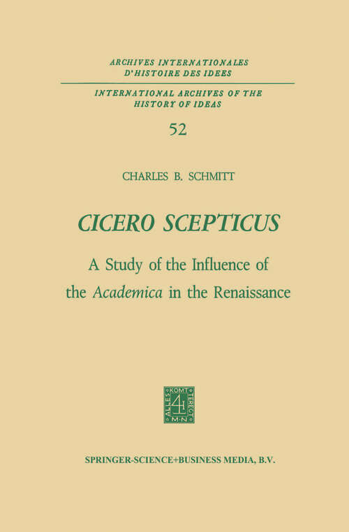 Book cover of Cicero Scepticus: A Study of the Influence of the Academica in the Renaissance (1972) (International Archives of the History of Ideas   Archives internationales d'histoire des idées #52)