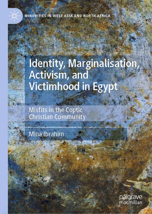 Book cover of Identity, Marginalisation, Activism, and Victimhood in Egypt: Misfits in the Coptic Christian Community (1st ed. 2022) (Minorities in West Asia and North Africa)