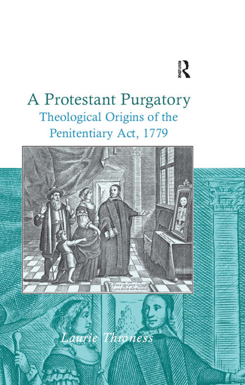Book cover of A Protestant Purgatory: Theological Origins of the Penitentiary Act, 1779