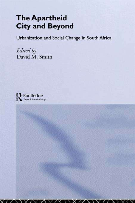 Book cover of The Apartheid City and Beyond: Urbanization and Social Change in South Africa