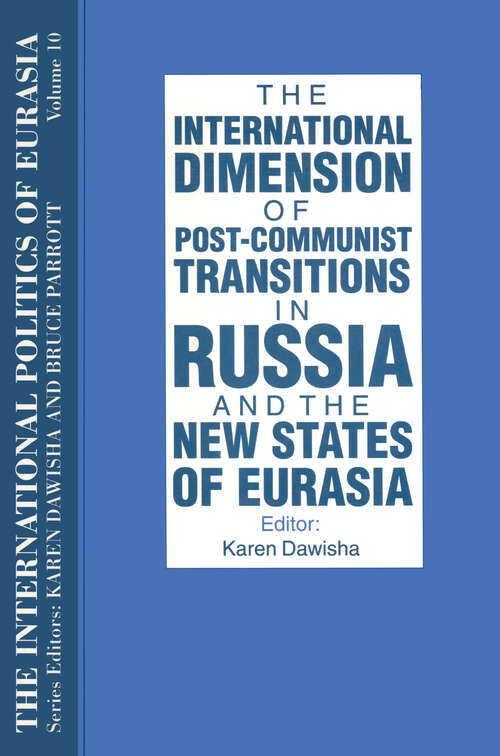 Book cover of The International Politics of Eurasia: v. 10: The International Dimension of Post-communist Transitions in Russia and the New States of Eurasia