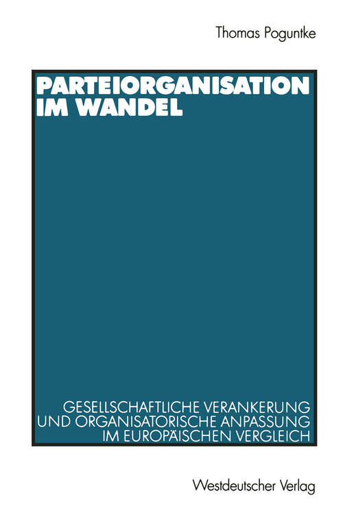 Book cover of Parteiorganisation im Wandel: Gesellschaftliche Verankerung und organisatorische Anpassung im europäischen Vergleich (2000)