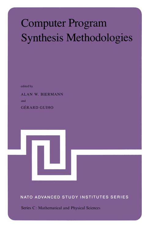 Book cover of Computer Program Synthesis Methodologies: Proceedings of the NATO Advanced Study Institute held at Bonas, France, September 28–October 10, 1981 (1983) (Nato Science Series C: #95)