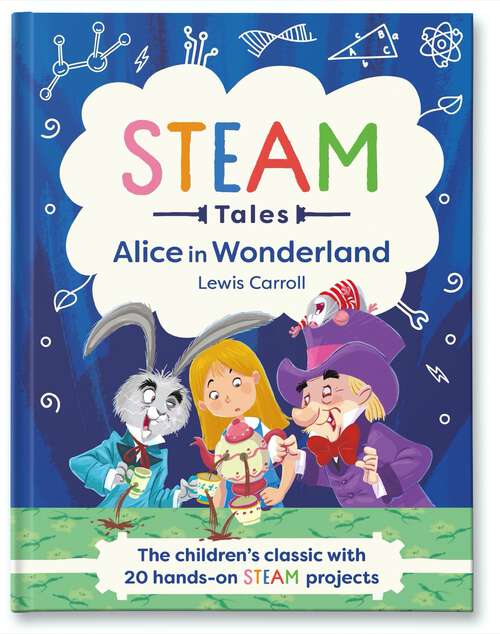 Book cover of Alice in Wonderland: The children's classic with 20 hands-on STEAM projects (STEAM Tales)