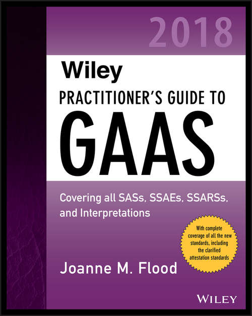Book cover of Wiley Practitioner's Guide to GAAS 2018: Covering all SASs, SSAEs, SSARSs, PCAOB Auditing Standards, and Interpretations (2) (Wiley Regulatory Reporting)