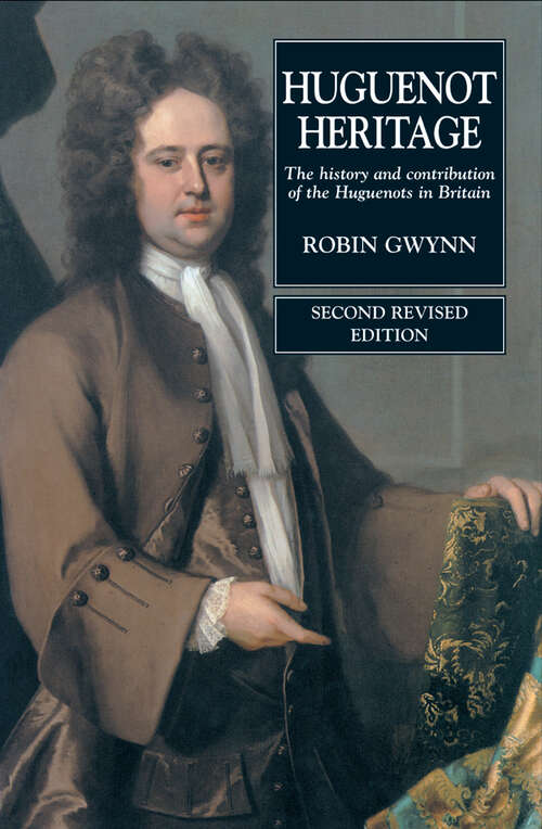 Book cover of Huguenot Heritage: The History and Contribution of the Huguenots in Britain (Second Revised Edition) (2nd Revised edition)