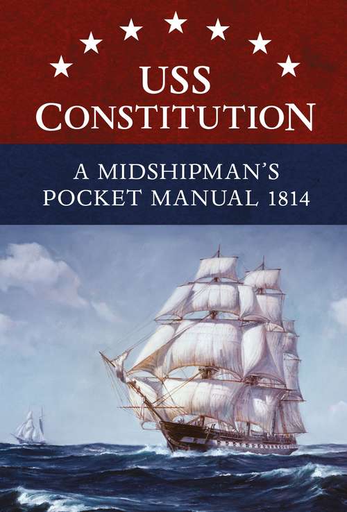 Book cover of USS Constitution: A Midshipman's Pocket Manual, 1814
