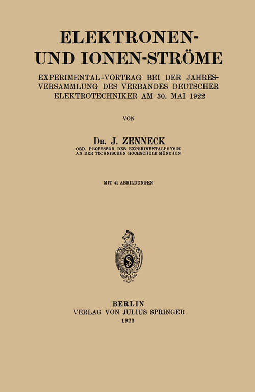 Book cover of Elektronen- und Ionen-Ströme: Experimental-Vortrag bei der Jahresversammlung des Verbandes Deutscher Elektrotechniker Am 30. Mai 1922 (1923)