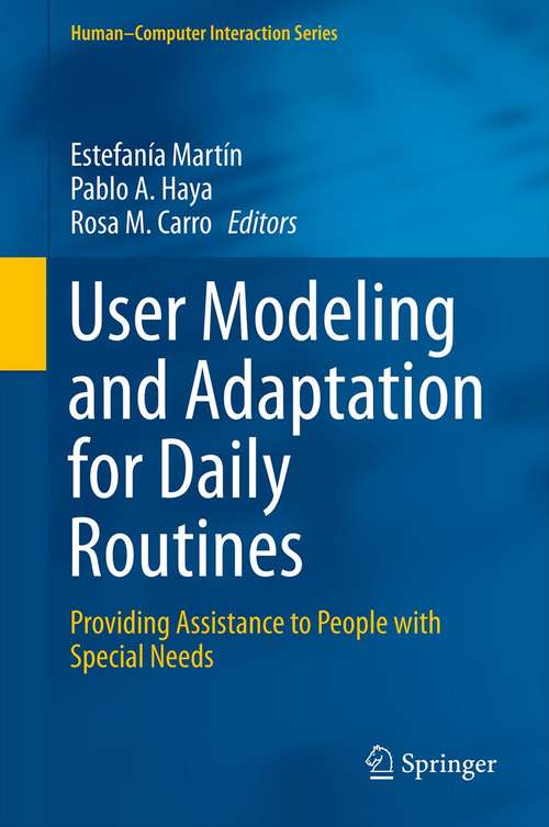 Book cover of User Modeling and Adaptation for Daily Routines: Providing Assistance to People with Special Needs (2013) (Human–Computer Interaction Series)