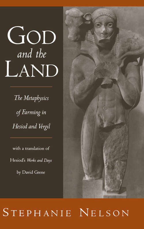 Book cover of God and the Land: The Metaphysics of Farming in Hesiod and Vergil