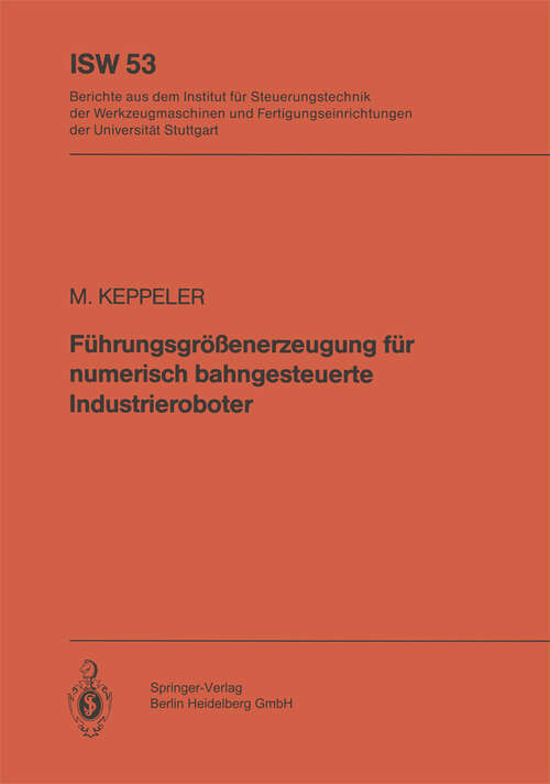 Book cover of Führungsgrößenerzeugung für numerisch bahngesteuerte Industrieroboter (1984) (ISW Forschung und Praxis #53)