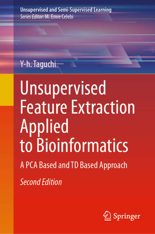 Book cover of Unsupervised Feature Extraction Applied to Bioinformatics: A PCA Based and TD Based Approach (Second Edition 2024) (Unsupervised and Semi-Supervised Learning)