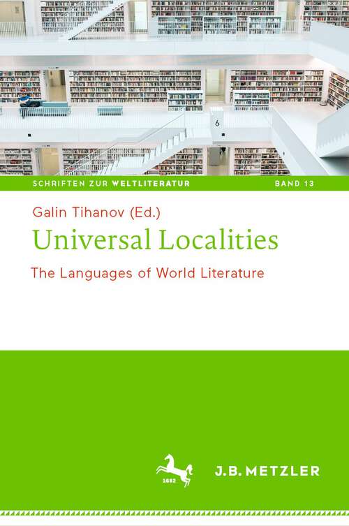 Book cover of Universal Localities: The Languages of World Literature (1st ed. 2022) (Schriften zur Weltliteratur/Studies on World Literature #13)