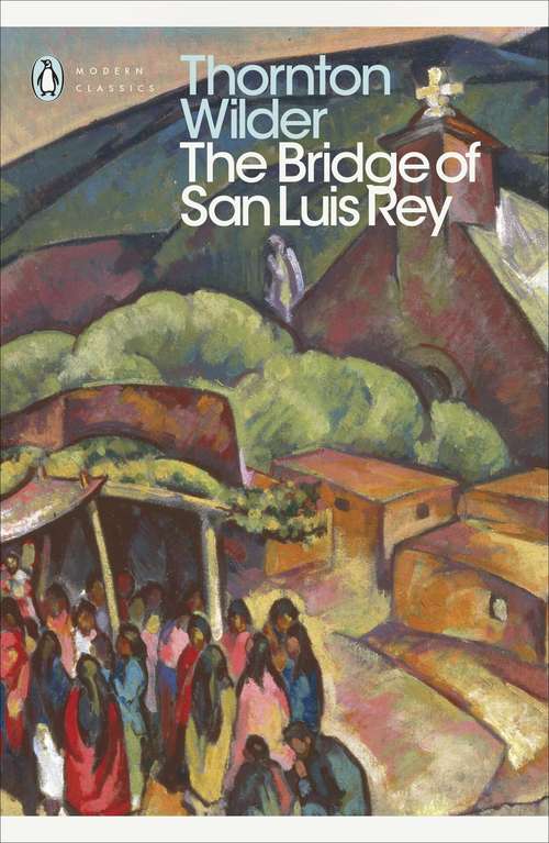 Book cover of The Bridge of San Luis Rey: Curriculum Unit (Penguin Modern Classics)