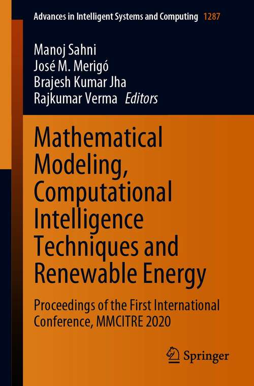 Book cover of Mathematical Modeling, Computational Intelligence Techniques and Renewable Energy: Proceedings of the First International Conference, MMCITRE 2020 (1st ed. 2021) (Advances in Intelligent Systems and Computing #1287)