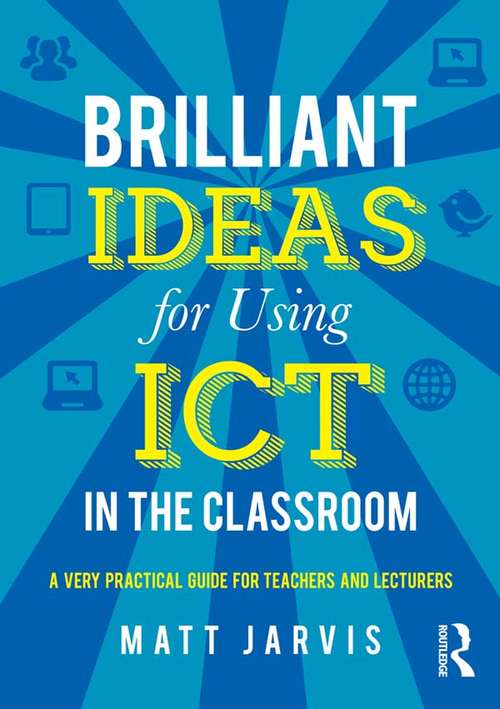 Book cover of Brilliant Ideas for Using ICT in the Classroom: A very practical guide for teachers and lecturers