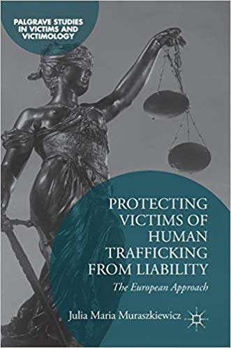 Book cover of Protecting Victims of Human Trafficking From Liability: The European Approach (1st ed. 2019) (Palgrave Studies in Victims and Victimology)