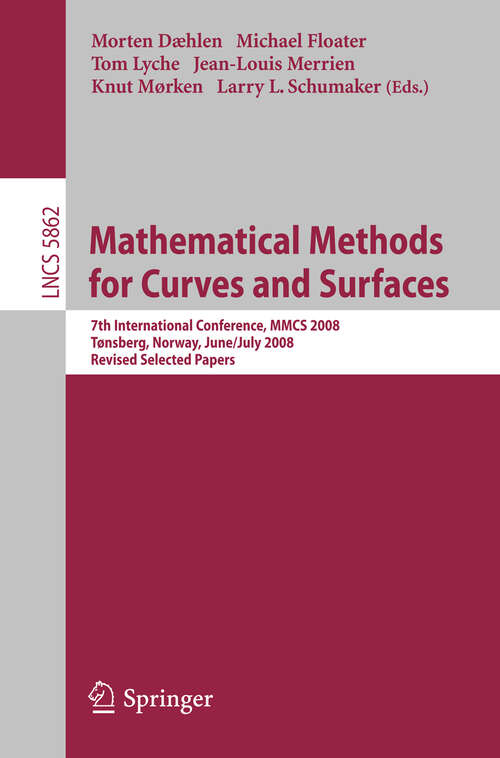 Book cover of Mathematical Methods for Curves and Surfaces: 7th International Conference, MMCS 2008, Tønsberg, Norway, June 26-July 1, 2008, Revised Selected Papers (2010) (Lecture Notes in Computer Science #5862)