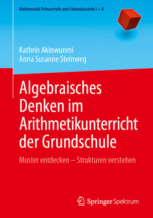 Book cover of Algebraisches Denken im Arithmetikunterricht der Grundschule: Muster entdecken – Strukturen verstehen (2024) (Mathematik Primarstufe und Sekundarstufe I + II)