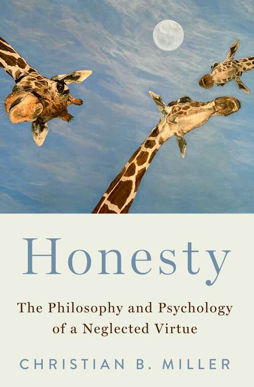 Book cover of Honesty: The Philosophy and Psychology of a Neglected Virtue (The\virtues Ser.)