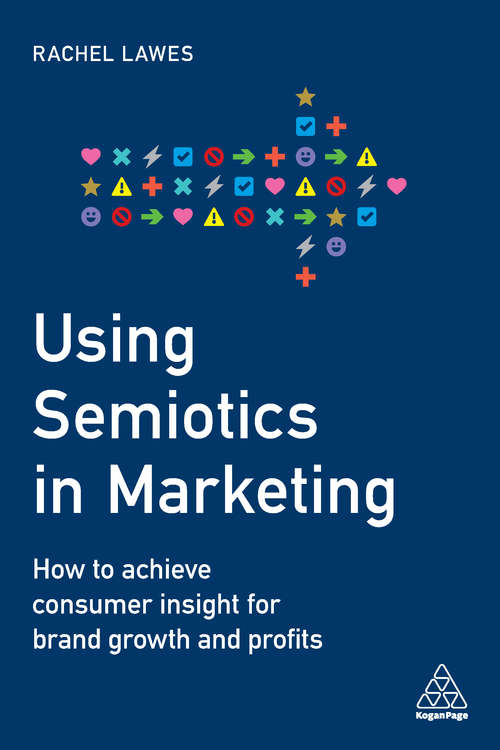Book cover of Using Semiotics in Marketing: How to Achieve Consumer Insight for Brand Growth and Profits