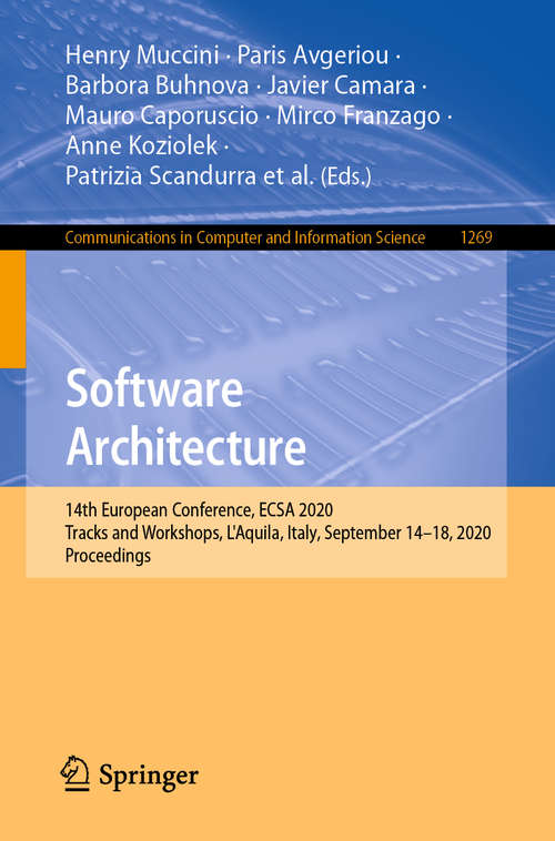 Book cover of Software Architecture: 14th European Conference, ECSA 2020 Tracks and Workshops, L'Aquila, Italy, September 14–18, 2020, Proceedings (1st ed. 2020) (Communications in Computer and Information Science #1269)