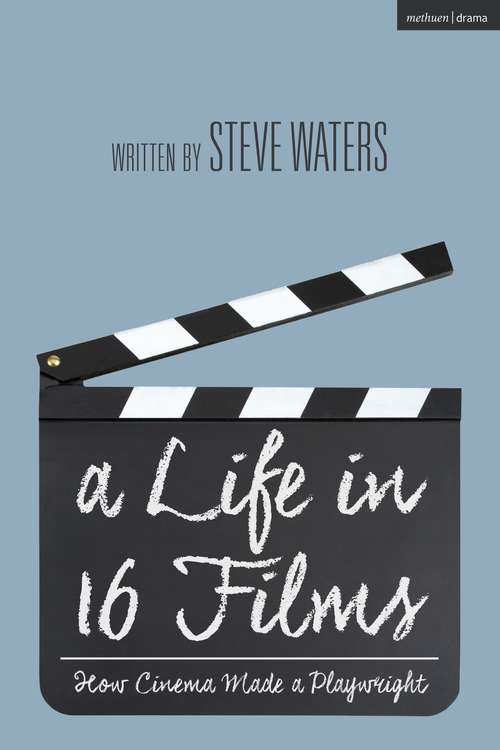 Book cover of A Life in 16 Films: How Cinema Made a Playwright