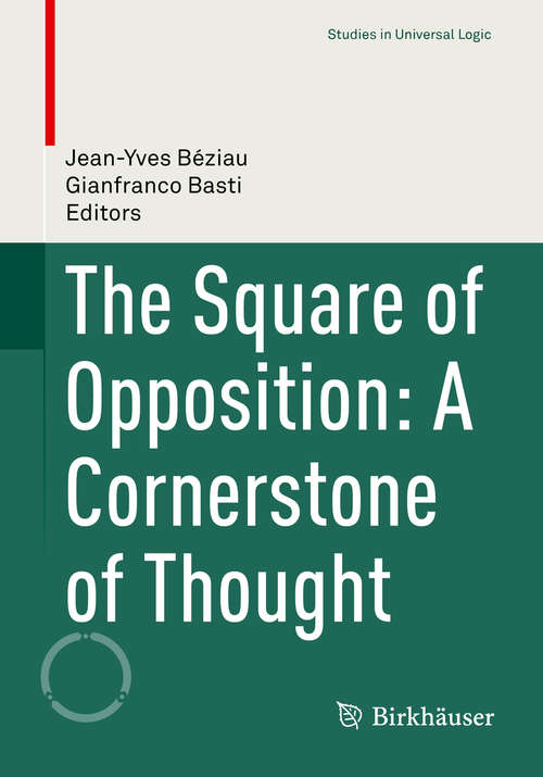 Book cover of The Square of Opposition: A Cornerstone of Thought (Studies in Universal Logic)