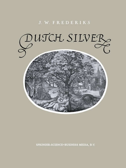 Book cover of Dutch Silver: Wrougt Plate of North and South-Holland from the Renaissance Until the End of the Eighteenth Century (1958)