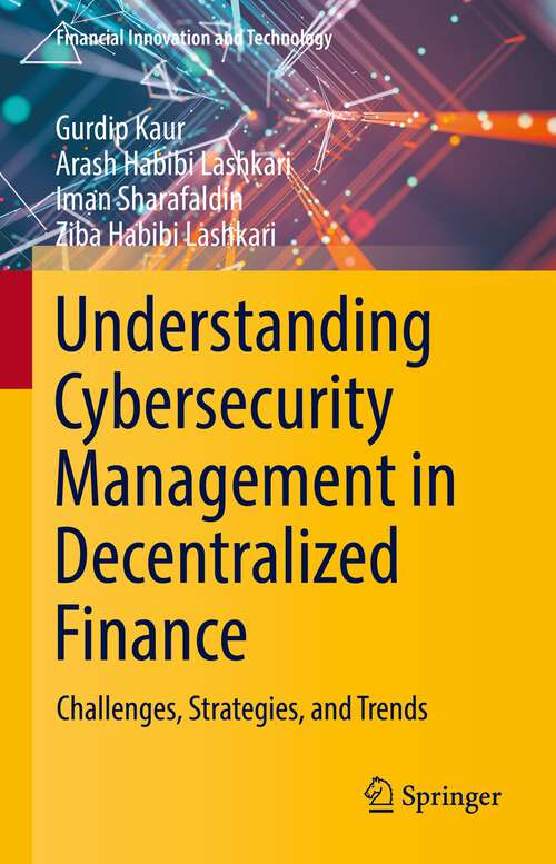 Book cover of Understanding Cybersecurity Management in Decentralized Finance: Challenges, Strategies, and Trends (1st ed. 2023) (Financial Innovation and Technology)