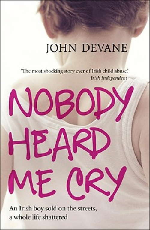 Book cover of Nobody Heard Me Cry: An Irish boy sold on the streets, a whole life shattered