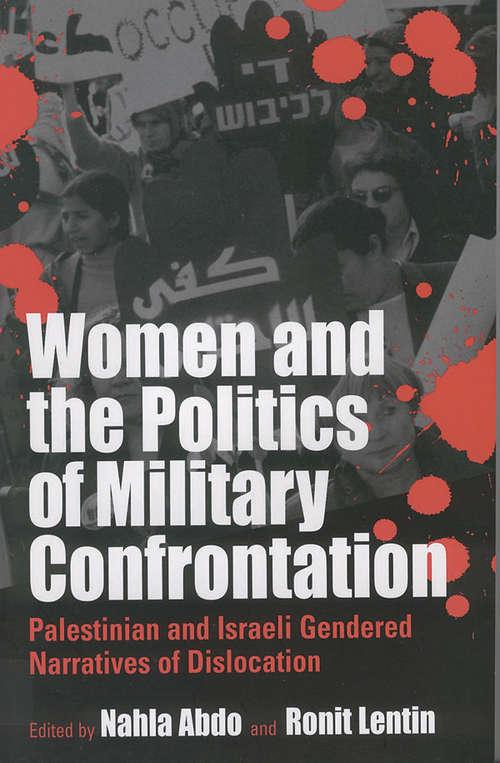 Book cover of Women and the Politics of Military Confrontation: Palestinian and Israeli Gendered Narratives of Dislocation